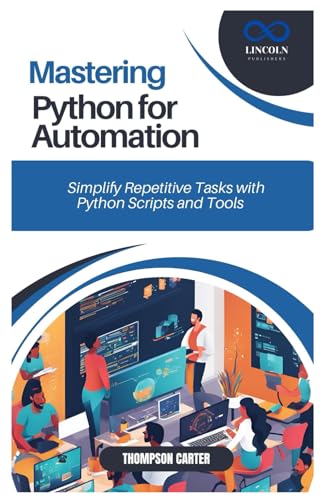 MASTERING PYTHON FOR AUTOMATION: Simplify Repetitive Tasks with Python Scripts and Tools MASTERING PYTHON FOR AUTOMATION: Simplify Repetitive Tasks with Python Scripts and Tools von Independently published