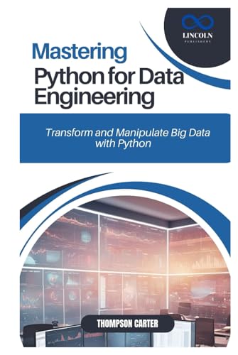 MASTERING PYTHON FOR DATA ENGINEERING: Transform and Manipulate Big Data with Python MASTERING PYTHON FOR DATA ENGINEERING: Transform and Manipulate Big Data with Python von Independently published