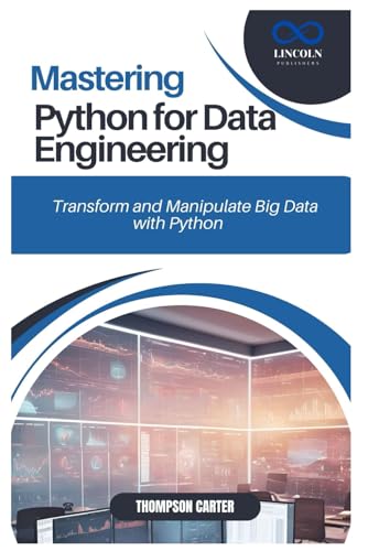 MASTERING PYTHON FOR DATA ENGINEERING: Transform and Manipulate Big Data with Python MASTERING PYTHON FOR DATA ENGINEERING: Transform and Manipulate Big Data with Python von Independently published