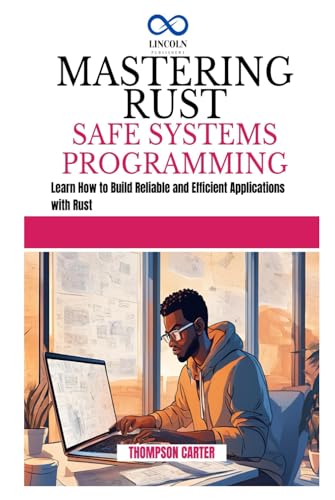 MASTERING RUST SAFE SYSTEMS PROGRAMMING: Learn How to Build Reliable and Efficient Applications with Rust MASTERING RUST SAFE SYSTEMS PROGRAMMING: Learn How to Build Reliable and Efficient Applications with Rust von Independently published