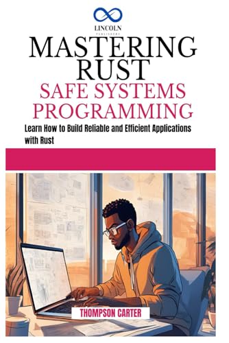 MASTERING RUST SAFE SYSTEMS PROGRAMMING: Learn How to Build Reliable and Efficient Applications with Rust MASTERING RUST SAFE SYSTEMS PROGRAMMING: Learn How to Build Reliable and Efficient Applications with Rust von Independently published