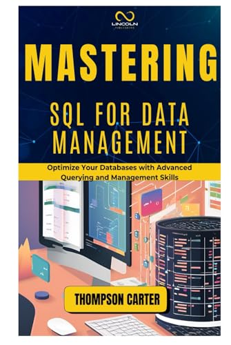 MASTERING SQL FOR DATA MANAGEMENT: Optimize Your Databases with Advanced Querying and Management Skills MASTERING SQL FOR DATA MANAGEMENT: Optimize Your Databases with Advanced Querying and Management Skills von Independently published
