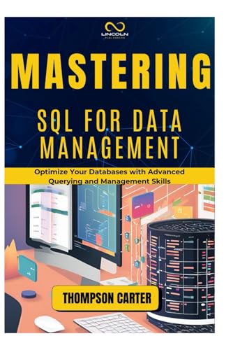 MASTERING SQL FOR DATA MANAGEMENT: Optimize Your Databases with Advanced Querying and Management Skills MASTERING SQL FOR DATA MANAGEMENT: Optimize Your Databases with Advanced Querying and Management Skills von Independently published