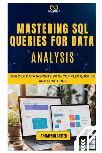 MASTERING SQL QUERIES FOR DATA ANALYSIS: Unlock Data Insights with Complex Queries and Functions MASTERING SQL QUERIES FOR DATA ANALYSIS: Unlock Data Insights with Complex Queries and Functions von Independently published
