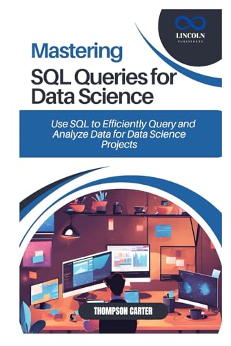 MASTERING SQL QUERIES FOR DATA SCIENCE: Use SQL to Efficiently Query and Analyze Data for Data Science Projects MASTERING SQL QUERIES FOR DATA SCIENCE: Use SQL to Efficiently Query and Analyze Data for Data Science Projects von Independently published