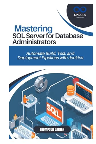 MASTERING SQL SERVER FOR DATABASE ADMINISTRATORS: Advanced Techniques for Managing and Optimizing SQL Server Databases MASTERING SQL SERVER FOR DATABASE ADMINISTRATORS: Advanced Techniques for Managing and Optimizing SQL Server Databases von Independently published