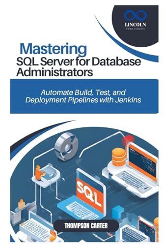 MASTERING SQL SERVER FOR DATABASE ADMINISTRATORS: Advanced Techniques for Managing and Optimizing SQL Server Databases MASTERING SQL SERVER FOR DATABASE ADMINISTRATORS: Advanced Techniques for Managing and Optimizing SQL Server Databases von Independently published