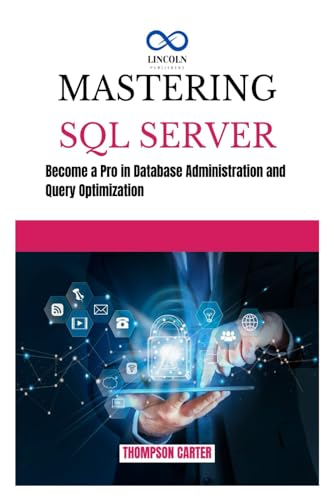 MASTERING SQL SERVER: Become a Pro in Database Administration and Query Optimization MASTERING SQL SERVER: Become a Pro in Database Administration and Query Optimization von Independently published