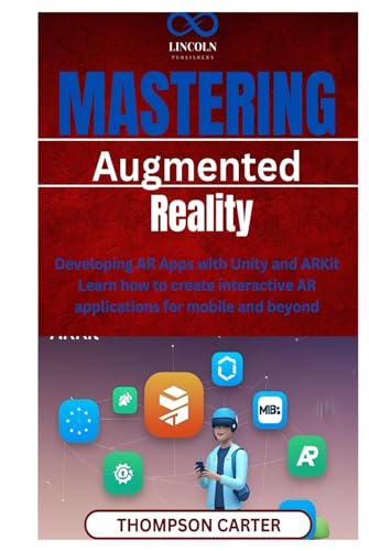 Mastering Augmented Reality: Developing AR Apps with Unity and ARKit Learn how to create interactive AR applications for mobile and beyond Mastering Augmented Reality: Developing AR Apps with Unity and ARKit Learn how to create interactive AR applications for mobile and beyond von Independently published