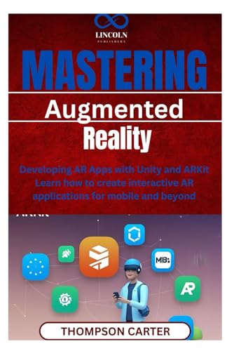 Mastering Augmented Reality: Developing AR Apps with Unity and ARKit Learn how to create interactive AR applications for mobile and beyond Mastering Augmented Reality: Developing AR Apps with Unity and ARKit Learn how to create interactive AR applications for mobile and beyond von Independently published