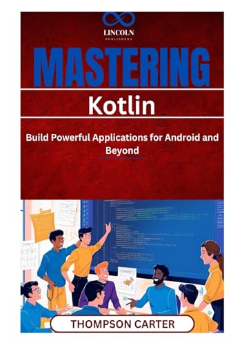 Mastering Kotlin: Build Powerful Applications for Android and Beyond Write modern, concise, and reliable code with Kotlin Mastering Kotlin: Build Powerful Applications for Android and Beyond Write modern, concise, and reliable code with Kotlin von Independently published