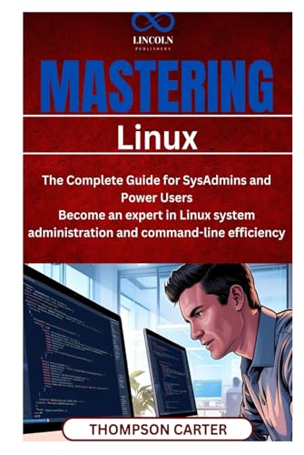 Mastering Linux: The Complete Guide for SysAdmins and Power Users Become an expert in Linux system administration and command-line efficiency Mastering Linux: The Complete Guide for SysAdmins and Power Users Become an expert in Linux system administration and command-line efficiency von Independently published