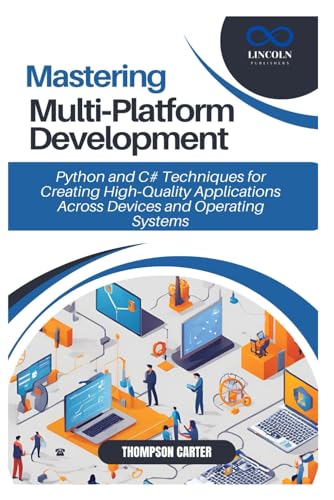 Mastering Multi Platform Development: Python and C# Techniques for Creating High Quality Applications Across Devices and Operating Systems Mastering Multi Platform Development: Python and C# Techniques for Creating High Quality Applications Across Devices and Operating Systems von Independently published