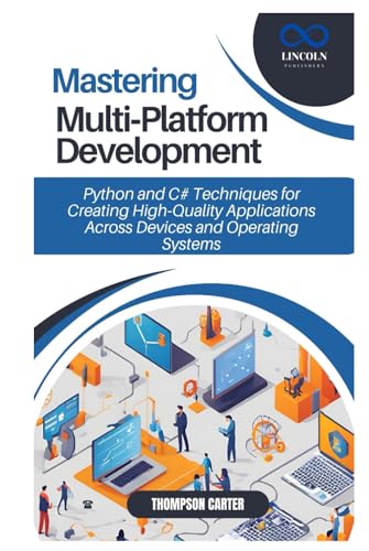 Mastering Multi Platform Development: Python and C# Techniques for Creating High Quality Applications Across Devices and Operating Systems Mastering Multi Platform Development: Python and C# Techniques for Creating High Quality Applications Across Devices and Operating Systems von Independently published