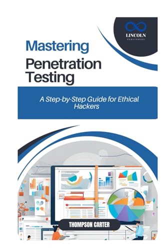 Mastering Penetration Testing: A Step-by-Step Guide for Ethical Hackers Mastering Penetration Testing: A Step-by-Step Guide for Ethical Hackers von Independently published