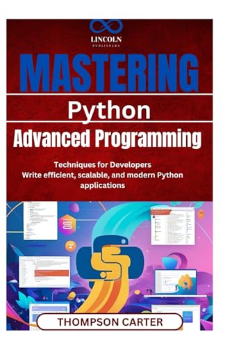 Mastering Python: Advanced Programming Techniques for Developers Write efficient, scalable, and modern Python applications Mastering Python: Advanced Programming Techniques for Developers Write efficient, scalable, and modern Python applications von Independently published