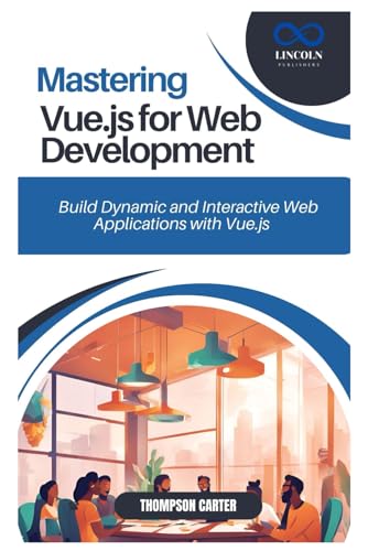 Mastering Vue.js for Web Development: Build Dynamic and Interactive Web Applications with Vue.js Mastering Vue.js for Web Development: Build Dynamic and Interactive Web Applications with Vue.js von Independently published