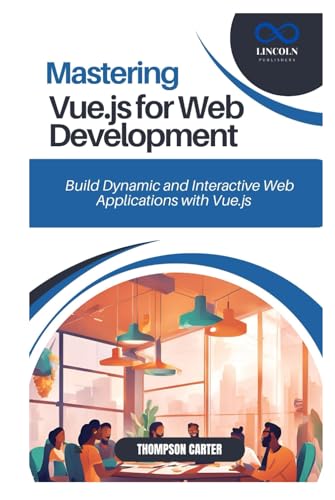 Mastering Vue.js for Web Development: Build Dynamic and Interactive Web Applications with Vue.js Mastering Vue.js for Web Development: Build Dynamic and Interactive Web Applications with Vue.js von Independently published