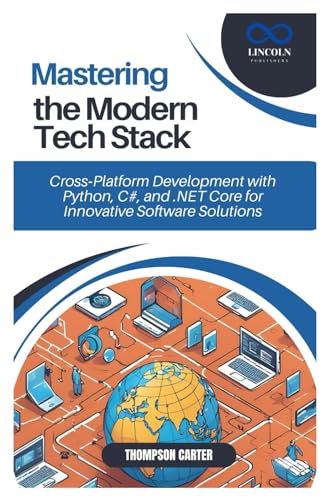 Mastering the Modern Tech Stack: Cross-Platform Development with Python, C#, and .NET Core for Innovative Software Solutions Mastering the Modern Tech Stack: Cross-Platform Development with Python, C#, and .NET Core for Innovative Software Solutions von Independently published