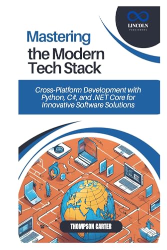 Mastering the Modern Tech Stack: Cross-Platform Development with Python, C#, and .NET Core for Innovative Software Solutions Mastering the Modern Tech Stack: Cross-Platform Development with Python, C#, and .NET Core for Innovative Software Solutions von Independently published