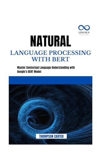 NATURAL LANGUAGE PROCESSING WITH BERT: Enhance JavaScript Execution and Load Times with Advanced Performance Techniques NATURAL LANGUAGE PROCESSING WITH BERT: Enhance JavaScript Execution and Load Times with Advanced Performance Techniques von Independently published
