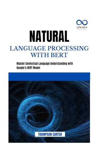 NATURAL LANGUAGE PROCESSING WITH BERT: Enhance JavaScript Execution and Load Times with Advanced Performance Techniques NATURAL LANGUAGE PROCESSING WITH BERT: Enhance JavaScript Execution and Load Times with Advanced Performance Techniques von Independently published