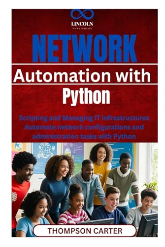 Network Automation with Python: Scripting and Managing IT Infrastructures Automate network configurations and administration tasks with Python Network Automation with Python: Scripting and Managing IT Infrastructures Automate network configurations and administration tasks with Python von Independently published