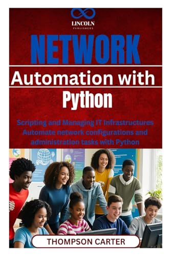 Network Automation with Python: Scripting and Managing IT Infrastructures Automate network configurations and administration tasks with Python Network Automation with Python: Scripting and Managing IT Infrastructures Automate network configurations and administration tasks with Python von Independently published