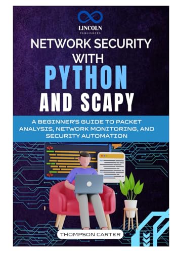 Network Security with Python and Scapy: A Beginner's Guide to Packet Analysis, Network Monitoring, and Security Automation Network Security with Python and Scapy: A Beginner's Guide to Packet Analysis, Network Monitoring, and Security Automation von Independently published