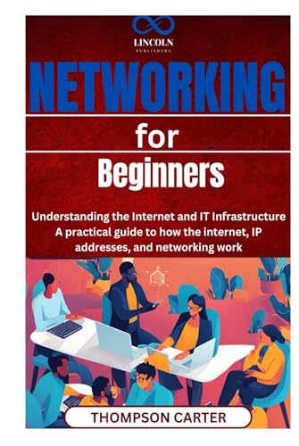 Networking for Beginners: Understanding the Internet and IT Infrastructure A practical guide to how the internet, IP addresses, and networking work Networking for Beginners: Understanding the Internet and IT Infrastructure A practical guide to how the internet, IP addresses, and networking work von Independently published