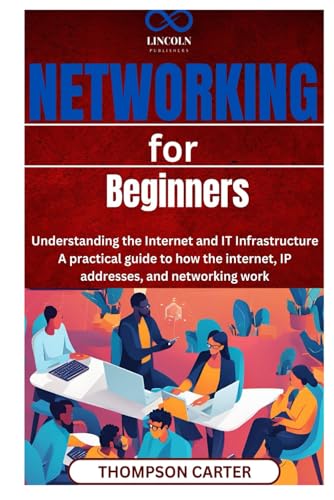 Networking for Beginners: Understanding the Internet and IT Infrastructure A practical guide to how the internet, IP addresses, and networking work Networking for Beginners: Understanding the Internet and IT Infrastructure A practical guide to how the internet, IP addresses, and networking work von Independently published