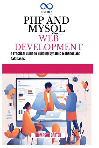 PHP AND MYSQL WEB DEVELOPMENT: A Practical Guide to Building Dynamic Websites and Databases PHP AND MYSQL WEB DEVELOPMENT: A Practical Guide to Building Dynamic Websites and Databases von Independently published