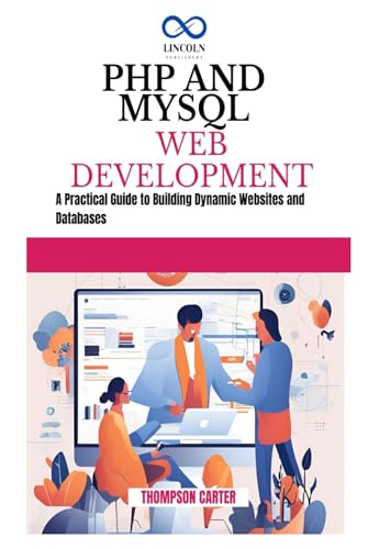 PHP AND MYSQL WEB DEVELOPMENT: A Practical Guide to Building Dynamic Websites and Databases PHP AND MYSQL WEB DEVELOPMENT: A Practical Guide to Building Dynamic Websites and Databases von Independently published