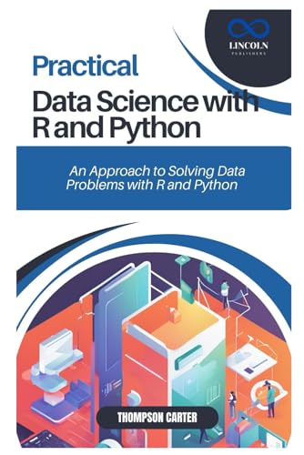 PRACTICAL DATA SCIENCE WITH R AND PYTHON: A Hands-On Approach to Solving Data Problems with R and Python PRACTICAL DATA SCIENCE WITH R AND PYTHON: A Hands-On Approach to Solving Data Problems with R and Python von Independently published