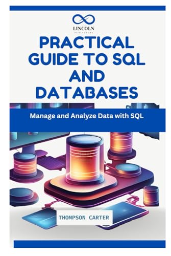 PRACTICAL GUIDE TO SQL AND DATABASES: Manage and Analyze Data with SQL PRACTICAL GUIDE TO SQL AND DATABASES: Manage and Analyze Data with SQL von Independently published