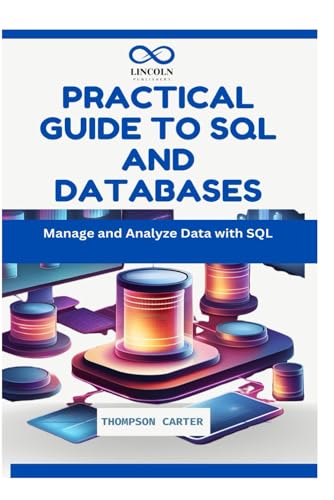 PRACTICAL GUIDE TO SQL AND DATABASES: Manage and Analyze Data with SQL PRACTICAL GUIDE TO SQL AND DATABASES: Manage and Analyze Data with SQL von Independently published
