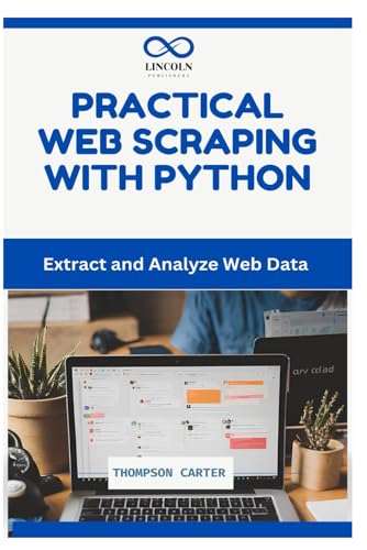 PRACTICAL WEB SCRAPING WITH PYTHON: Extract and Analyze Web Data PRACTICAL WEB SCRAPING WITH PYTHON: Extract and Analyze Web Data von Independently published