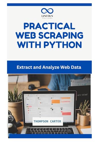 PRACTICAL WEB SCRAPING WITH PYTHON: Extract and Analyze Web Data PRACTICAL WEB SCRAPING WITH PYTHON: Extract and Analyze Web Data von Independently published