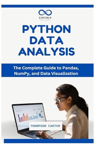 PYTHON DATA ANALYSIS: The Complete Guide to Pandas, NumPy, and Data Visualization PYTHON DATA ANALYSIS: The Complete Guide to Pandas, NumPy, and Data Visualization von Independently published