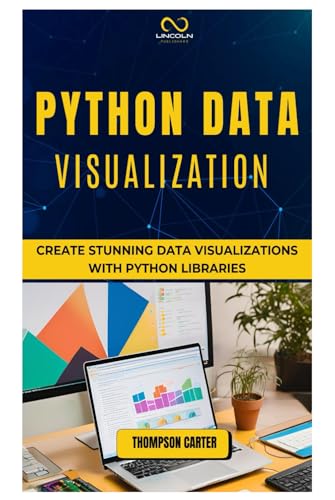 PYTHON DATA VISUALIZATION: Create Stunning Data Visualizations with Python Libraries PYTHON DATA VISUALIZATION: Create Stunning Data Visualizations with Python Libraries von Independently published
