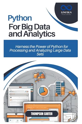 PYTHON FOR BIG DATA AND ANALYTICS: Harness the Power of Python for Processing and Analyzing Large Data Sets PYTHON FOR BIG DATA AND ANALYTICS: Harness the Power of Python for Processing and Analyzing Large Data Sets von Independently published