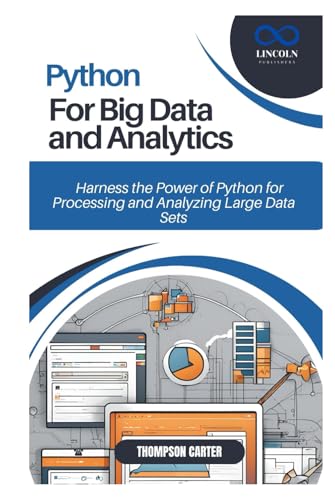 PYTHON FOR BIG DATA AND ANALYTICS: Harness the Power of Python for Processing and Analyzing Large Data Sets PYTHON FOR BIG DATA AND ANALYTICS: Harness the Power of Python for Processing and Analyzing Large Data Sets von Independently published