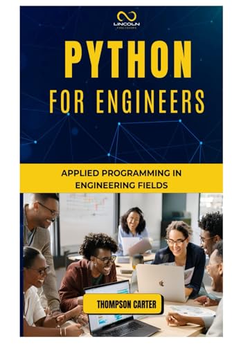 PYTHON FOR ENGINEERS: Applied Programming in Engineering Fields PYTHON FOR ENGINEERS: Applied Programming in Engineering Fields von Independently published
