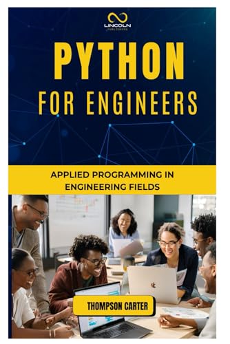 PYTHON FOR ENGINEERS: Applied Programming in Engineering Fields PYTHON FOR ENGINEERS: Applied Programming in Engineering Fields von Independently published