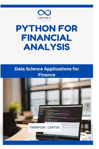 PYTHON FOR FINANCIAL ANALYSIS: Data Science Applications for Finance PYTHON FOR FINANCIAL ANALYSIS: Data Science Applications for Finance von Independently published