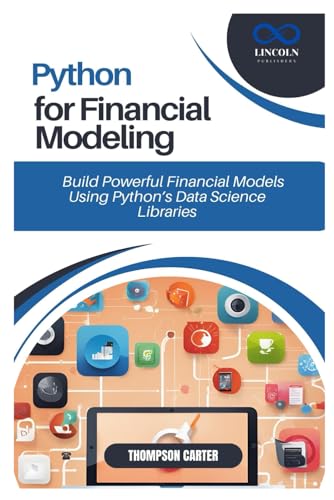 PYTHON FOR FINANCIAL MODELING: Build Powerful Financial Models Using Python’s Data Science Libraries PYTHON FOR FINANCIAL MODELING: Build Powerful Financial Models Using Python’s Data Science Libraries von Independently published