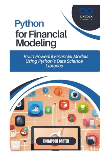 PYTHON FOR FINANCIAL MODELING: Build Powerful Financial Models Using Python’s Data Science Libraries PYTHON FOR FINANCIAL MODELING: Build Powerful Financial Models Using Python’s Data Science Libraries von Independently published