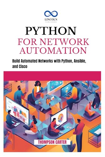 PYTHON FOR NETWORK AUTOMATION: Build Automated Networks with Python, Ansible, and Cisco PYTHON FOR NETWORK AUTOMATION: Build Automated Networks with Python, Ansible, and Cisco von Independently published