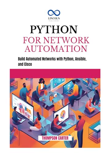 PYTHON FOR NETWORK AUTOMATION: Build Automated Networks with Python, Ansible, and Cisco PYTHON FOR NETWORK AUTOMATION: Build Automated Networks with Python, Ansible, and Cisco von Independently published