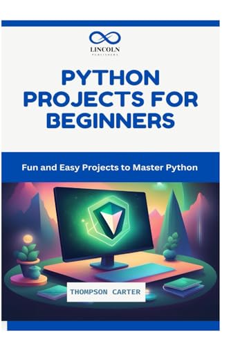 PYTHON PROJECTS FOR BEGINNERS: Fun and Easy Projects to Master Python PYTHON PROJECTS FOR BEGINNERS: Fun and Easy Projects to Master Python von Independently published